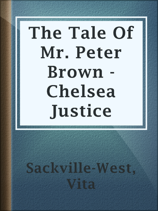 Title details for The Tale Of Mr. Peter Brown - Chelsea Justice by Vita Sackville-West - Available